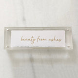 Eva Belle ACRYLIC SIMPLE SMALL Beauty From Ashes 2x6